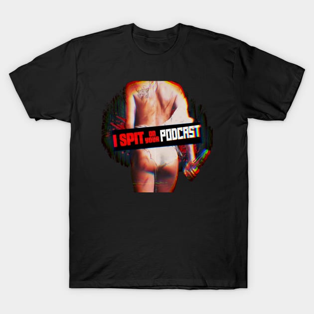 I Spit on Your Podcast T-Shirt by Spinsters of Horror